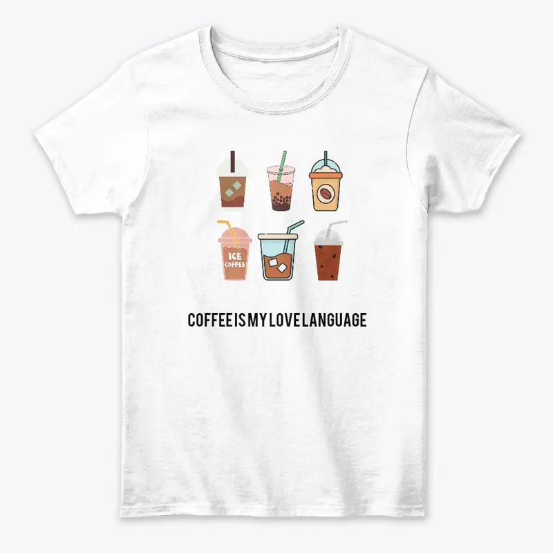 COFFEE IS MY LOVE LANGUAGE GRAPHIC T